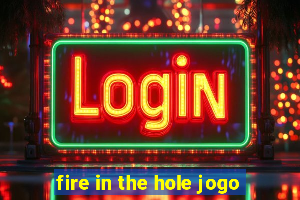 fire in the hole jogo