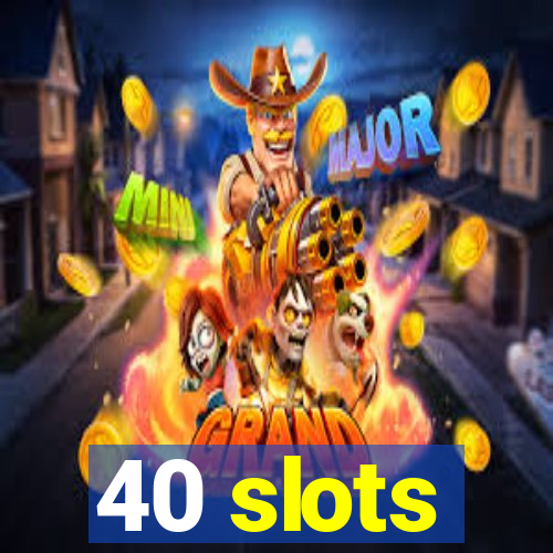 40 slots