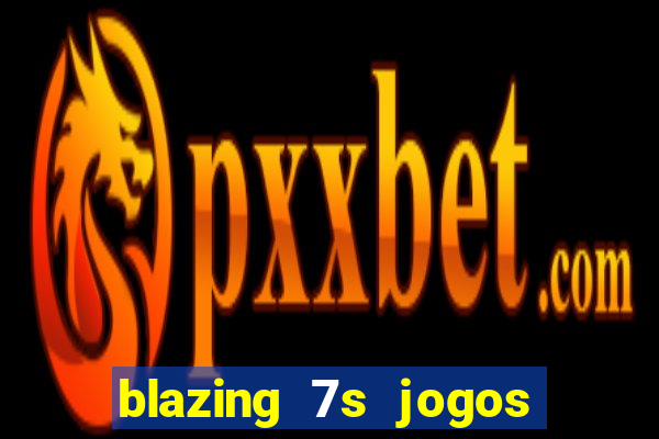 blazing 7s jogos de casino