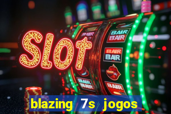 blazing 7s jogos de casino