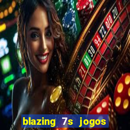 blazing 7s jogos de casino