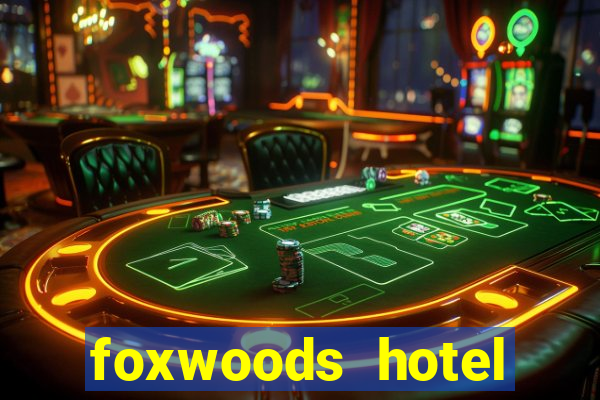 foxwoods hotel casino connecticut