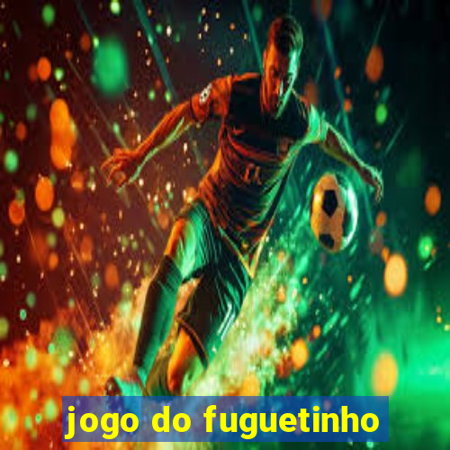 jogo do fuguetinho