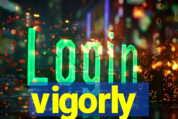 vigorly