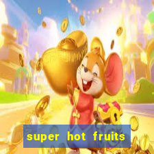 super hot fruits free slot