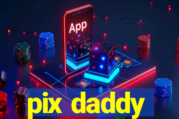 pix daddy