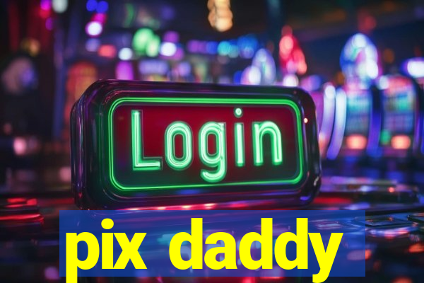 pix daddy