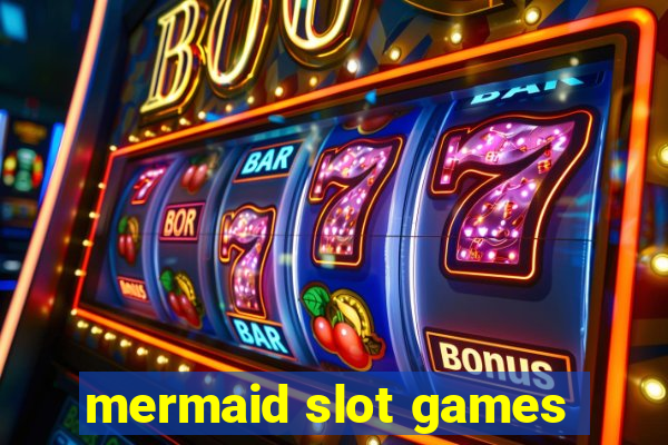 mermaid slot games