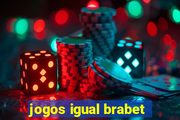 jogos igual brabet