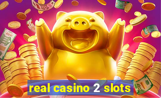 real casino 2 slots