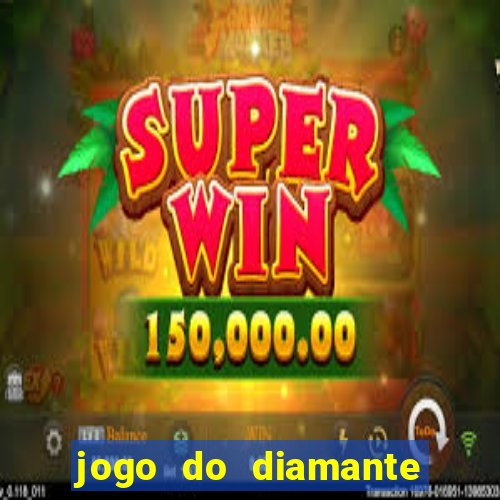 jogo do diamante para ganhar dinheiro