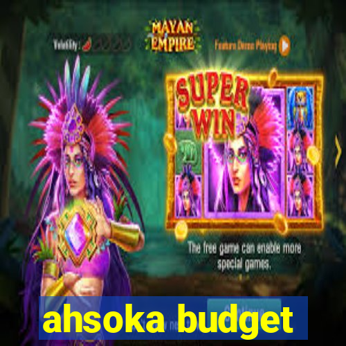 ahsoka budget