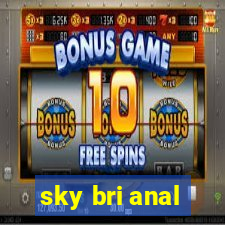 sky bri anal