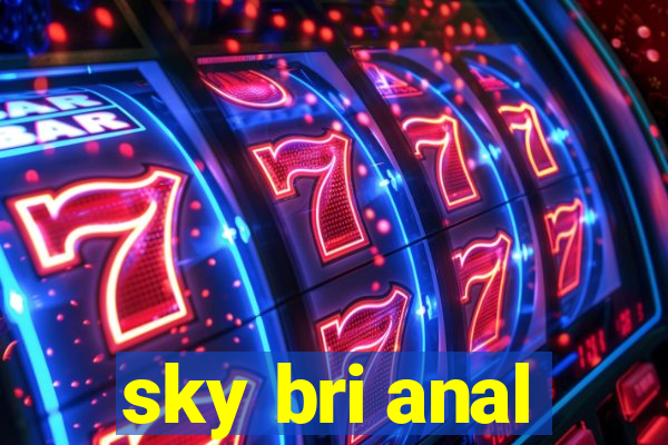 sky bri anal