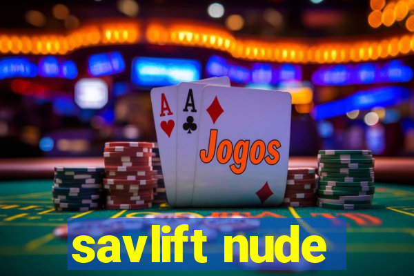 savlift nude