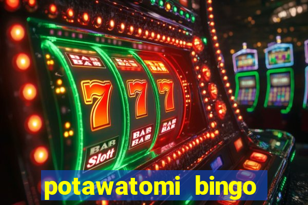 potawatomi bingo and casino