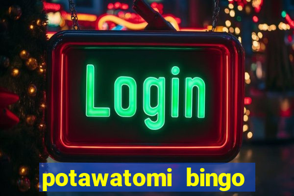 potawatomi bingo and casino