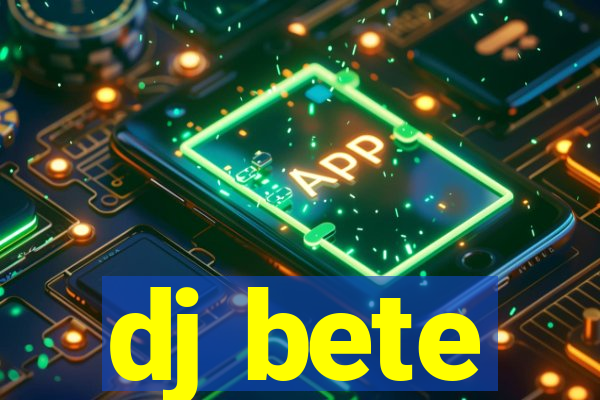 dj bete