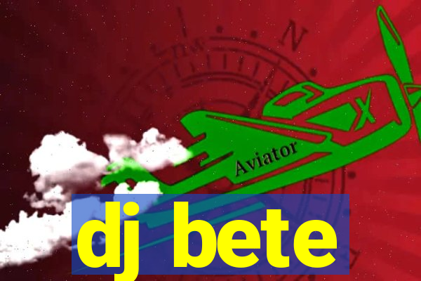 dj bete