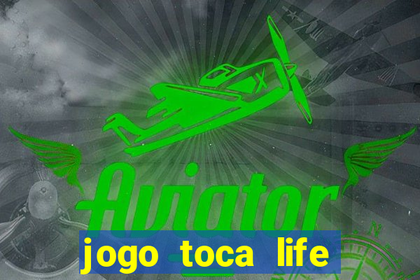 jogo toca life world grátis