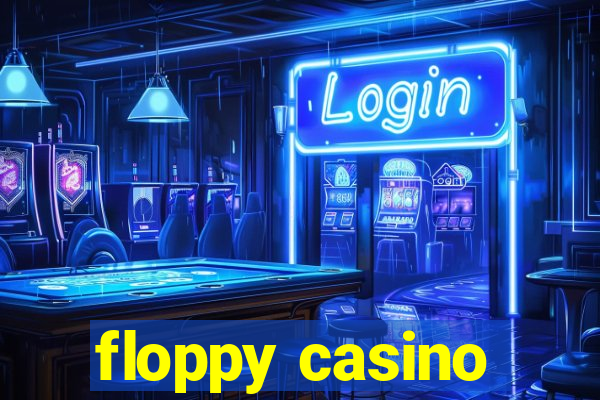 floppy casino