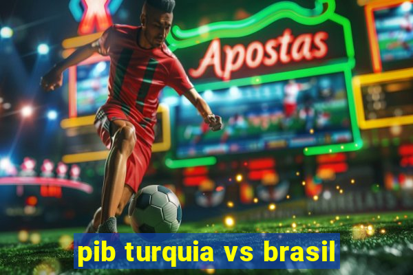 pib turquia vs brasil