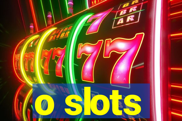 o slots