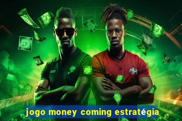 jogo money coming estratégia