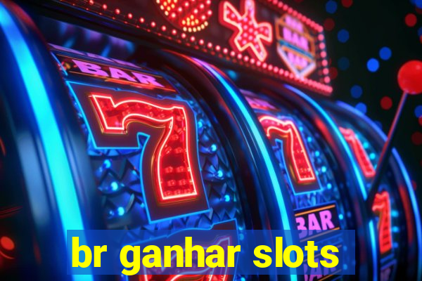 br ganhar slots