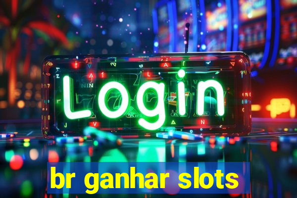 br ganhar slots