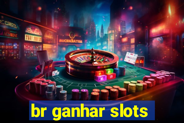 br ganhar slots