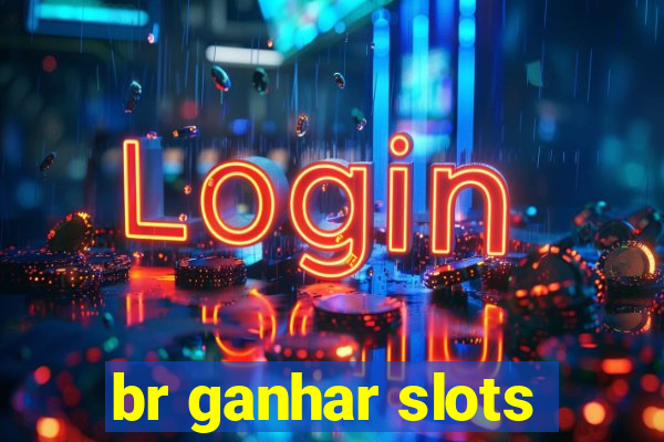 br ganhar slots