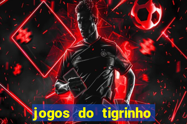 jogos do tigrinho que da bonus no cadastro