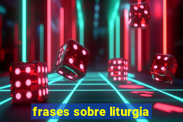 frases sobre liturgia