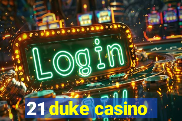 21 duke casino