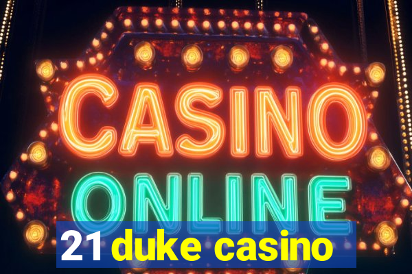 21 duke casino