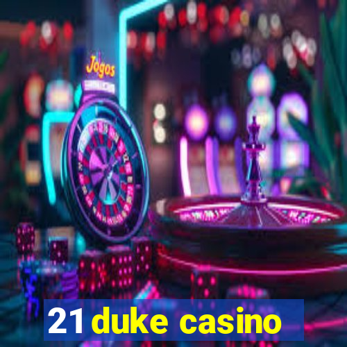 21 duke casino