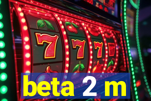 beta 2 m