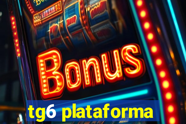 tg6 plataforma