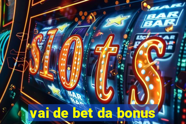 vai de bet da bonus