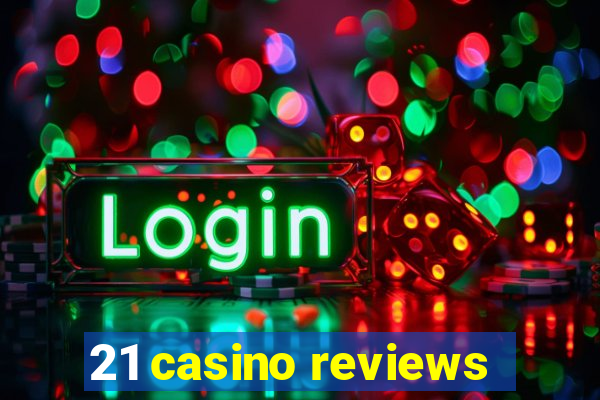 21 casino reviews