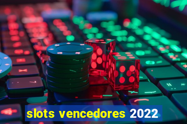 slots vencedores 2022