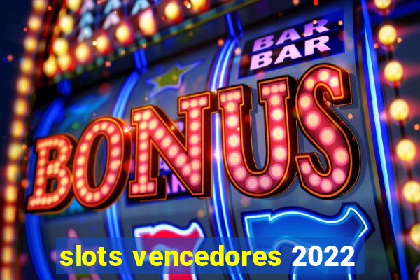 slots vencedores 2022