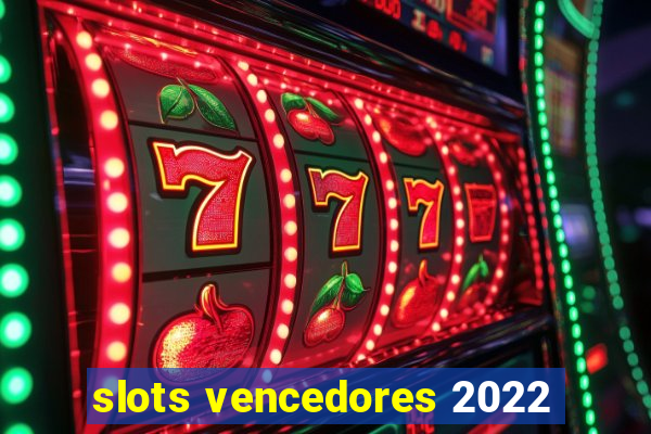 slots vencedores 2022