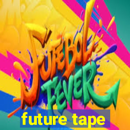 future tape