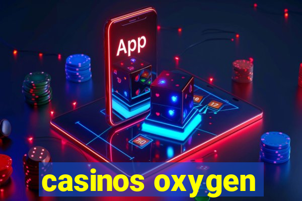 casinos oxygen