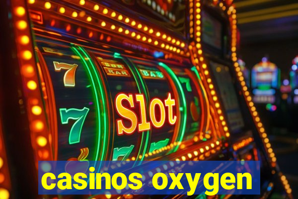 casinos oxygen