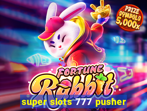 super slots 777 pusher