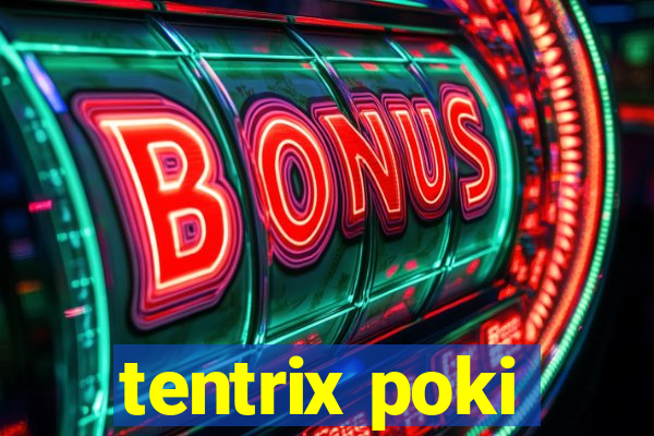 tentrix poki