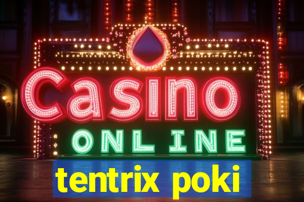 tentrix poki